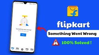 Solved Flipkart Something Went Wrong Problem 2023 | Flipkart Retry Bata Raha Hai