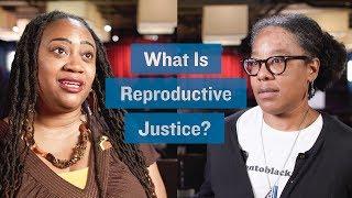 What Is Reproductive Justice?