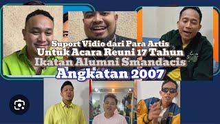 Suport Vidio dari Artis Untuk Acara Reuni 17 Tahun IKATAN Alumni SMANDACIS Angkatan 2007