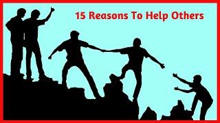 15 Important Reasons To Help Others - Why You Should Help Others