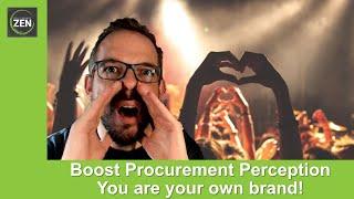 Boost Procurement Perception - You are your own brand - The ProcurementZen Experience