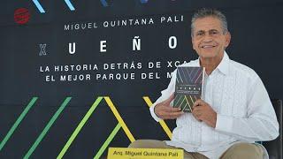 Miguel Quintana Pali la mente creativa y fundador del exitoso Grupo Xcaret