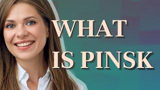 Pinsk | meaning of Pinsk