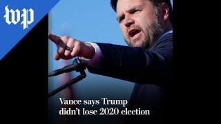 Vance says Trump didn’t lose 2020 election