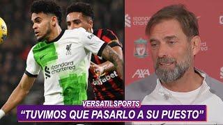 JURGEN KLOPP sobre LUIS DIAZ "TUVIMOS QUE PASARLO a su PUESTO"