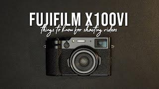 FUJIFILM X100VI FOR VIDEOGRAPHY | Things To Know Before Shooting Video