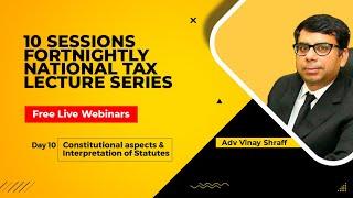 National Tax Lecture Series|Day10|Constitutional aspects & Interpretation of statutes