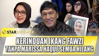 KERINDUAN IKANG FAWZI DI RAMADAN: TANPA MARISSA HAQUE,MAKANAN KHAS SAHUR JADI HILANG | STAR UPDATE