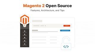 Magento 2 Open Source Architecture: Features and Tips