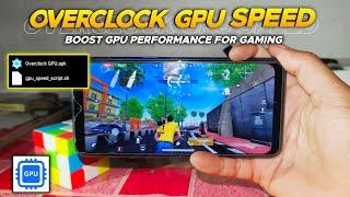 Overclock GPU Speed | Boost GPU Performance For Any Game | No Root