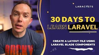 30 Days to Learn Laravel, Ep 03 - Create a Layout File Using Blade Components