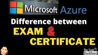 Microsoft Azure: What is the difference between Azure Exam vs Azure Certificate