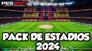 NUEVO PACK DE ESTADIOS ACTUALIZADOS 2024 PES 2017 PARA TODOS LOS PARCHES