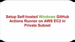 Setup Self-hosted Windows GitHub Actions Runner on AWS EC2 in Private Subnet