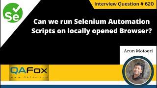 Can we run Selenium Automation scripts on locally opened browser (Selenium Interview Question #620)