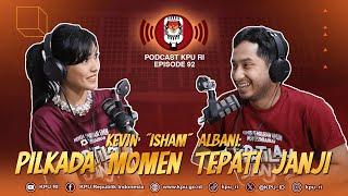 Kevin "Isham" Albani: Pilkada Momen Tepati Janji #Podcast KPU RI Episode 92