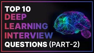 Top 10 Deep Learning Interview Questions and Answers - Part2