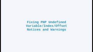 Fixing PHP Undefined Variable/Index/Offset Notices and Warnings