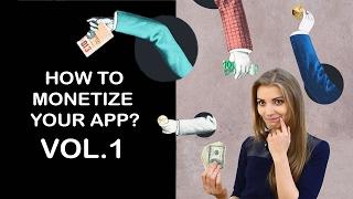 App Monetization. How to monetize your app? Vol. 1