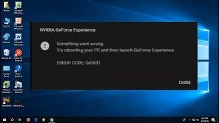 How to Fix Nvidia GeForce Experience Error Something Went Wrong Error 0x0001