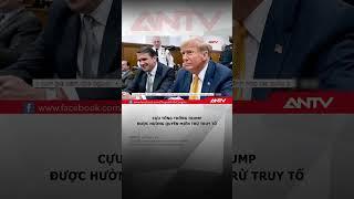 Cựu Tổng thống Trump được hưởng quyền miễn trừ truy tố | ANTV