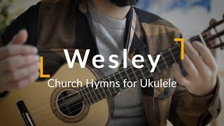 Wesley - Ukulele Hymns and Liturgical Music