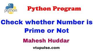 Python program to check whether the given number is prime Number or Not- by Mahesh Huddar