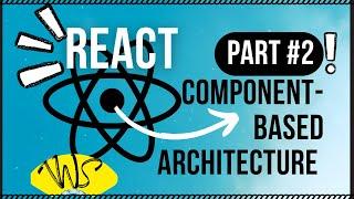 Component-Based Architecture in React | Build Scalable and Maintainable Applications