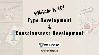 Which is it? Type Development or Conscious Development? (Personality Type)