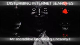 Mr. Incredible Becoming Uncanny Part 1: Disturbing Internet Searches  (MY FIRST EVER MIBU VIDEO!!!!)