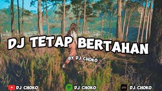 DJ TETAP BERTAHAN SLOW REMIX FULL BASS | DJ KINI TIBA SAATNYA KUUPERGI