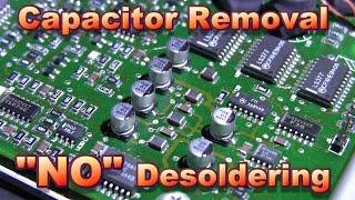 Electrolytic Capacitor Removal NO Desoldering Required