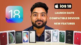 iOS 18 Launch date, Compatible iPhone Models & New Features 