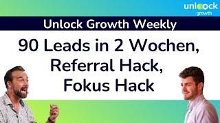 How To: 90 Leads in 2 Wochen, Referral Hack, Fokus = Growth - Unlock Growth Weekly