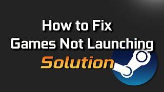 How To Fix Steam Games Not Launching - 2024 Tutorial