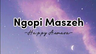 Ngopi Maszeh By. Happy Asmara (Lirik Lagu)