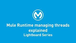 Mule Runtime Managing Threads Explained | Lightboard Series