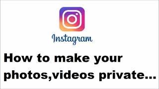 how to make your photos and videos private in Instagram