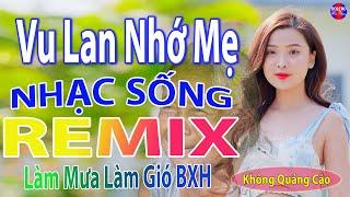 Vu Lan Nhớ Mẹ RemixTop 28 Bài Nhạc Sống Đang Làm Mưa Làm Gió Các BXH - Mở To Hết Cỡ Phê Sởn Da Gà