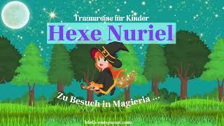 Traumreise für Kinder zum Einschlafen - Hexe Nuriel | Geschichte | Hexengeschichte für Kinder