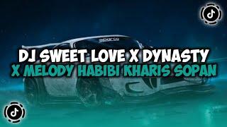 DJ CAMPURAN VIRAL TIKTOK TERBARU 2024 || DJ SWEET LOVE X DYNASTY X MELODY HABIBI KHARIS SOPAN