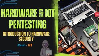 Introduction to Hardware Security | Hardware & IOT Pentesting | Part-01| Hindi