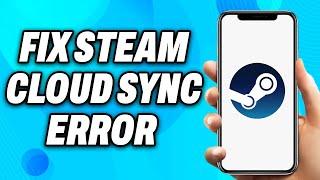 How To Fix Steam Cloud Sync Error (2024) - Easy Fix