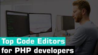 Top Code Editors for PHP developers in 2021 | Best code editor for web development