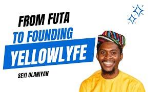 SEYI OLANIYAN- Building Yellolyfe…