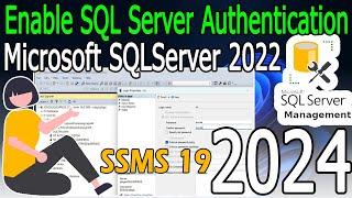 How to Enable SQL Server Authentication in Microsoft SQL server 2022  [ 2024 Update ]