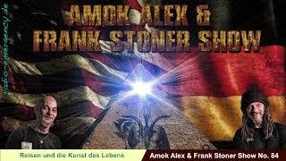 Amok Alex & Frank Stoner Show Nr. 84  - Reisen und die Kunst des Lebens