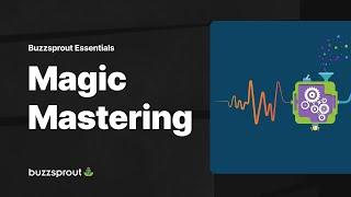 Magic Mastering — Buzzsprout Essentials