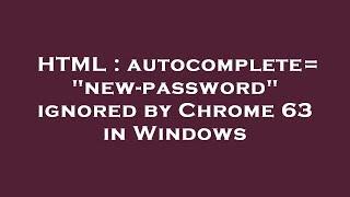 HTML : autocomplete="new-password" ignored by Chrome 63 in Windows