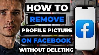 How To Remove Profile Picture On Facebook Without Deleting